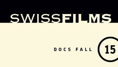 SWISS FILMS e-booklet Docs Fall 2015: Unser Line-up mit aktuellen Schweizer Dokumentarfilmen 